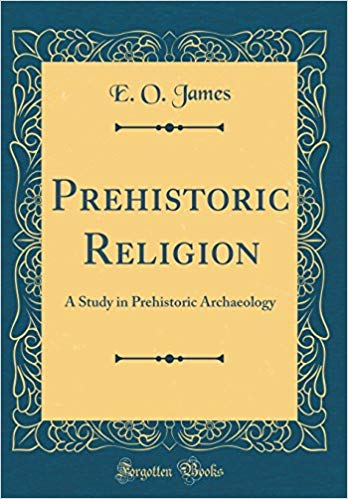Prehistoric Religion:  A Study in Prehistoric Archaeology (Classic Reprint)